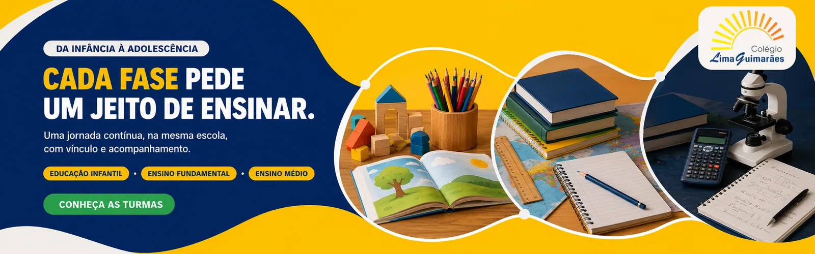 Da infância à adolescência. Cada fase pede um jeito de ensinar. Uma jornada contínua, na mesma escola, com vínculo e acompanhamento. Educação Infantil, Ensino Fundamental e Ensino Médio.